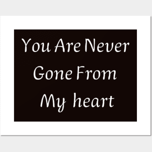 You are never gone from my heart Posters and Art